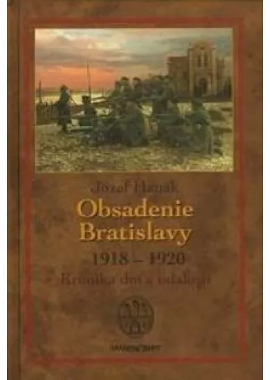 Obsadenie Bratislavy 1918- 1920 Kronika dní a udalostí