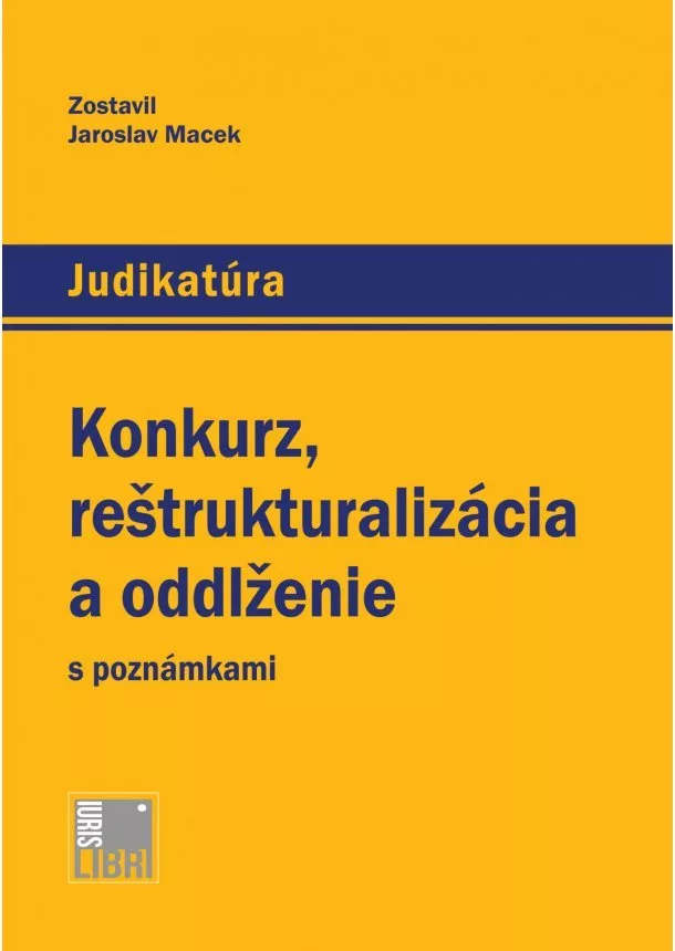 Jaroslav Macek - Konkurz, reštrukturalizácia a oddlženie s poznámkami - Judikatúra