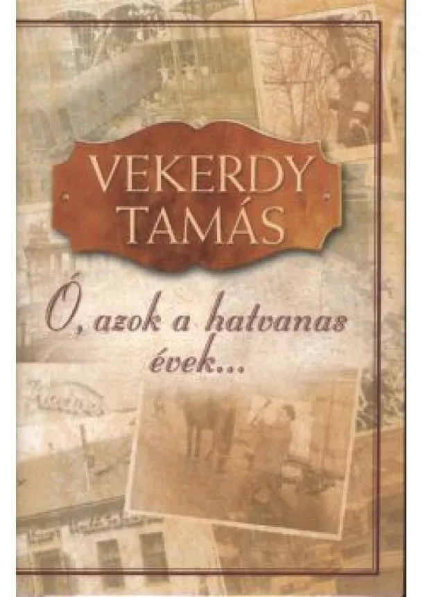 Vekerdy Tamás - Ó, azok a hatvanas évek...