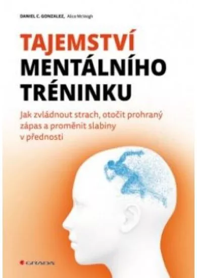 Tajemství mentálního tréninku - Jak zvládnout strach, otočit prohraný zápas a proměnit slabiny v přednosti