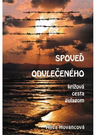 Spoveď odvlečeného - Krížová cesta gulagom