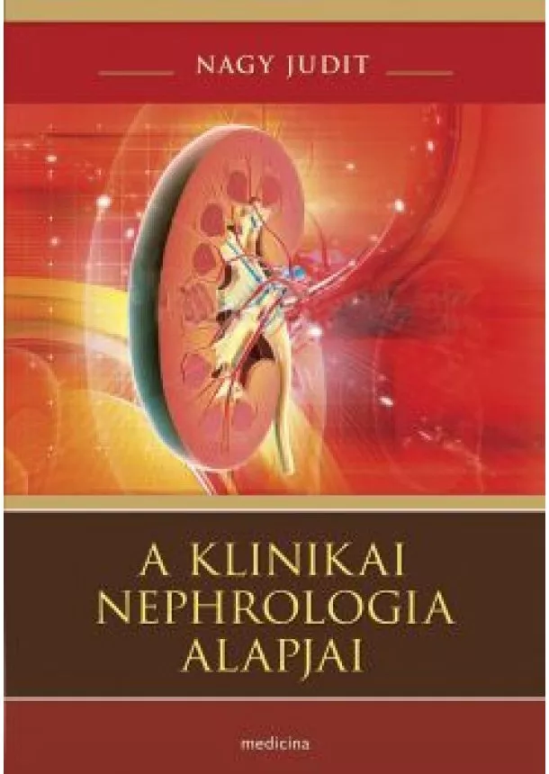 Nagy Judit - A klinikai nephrologia alapjai