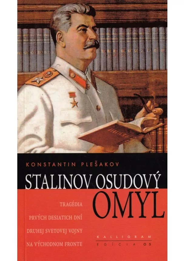 Konstantin Plešakov - Stalinov osudový omyl (Tragédia prvých desiatich dní druhej svetovej vojny na východnom fronte)