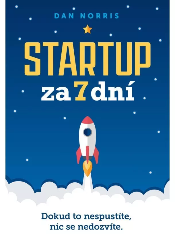 Dan Norris - Startup za 7 dní - Dokud to nespustíte, nic se nedozvíte