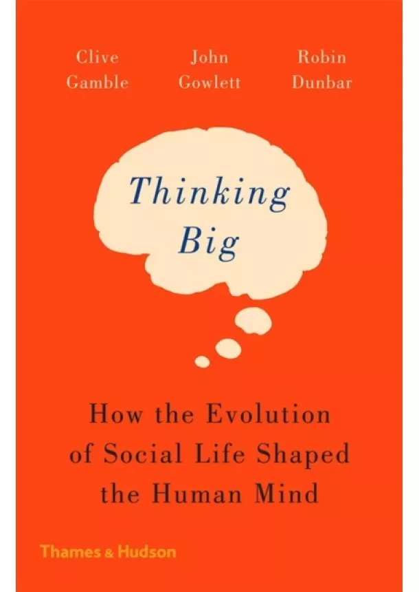 Clive Gamble, John Gowlett, Robin Dunbar - Thinking Big