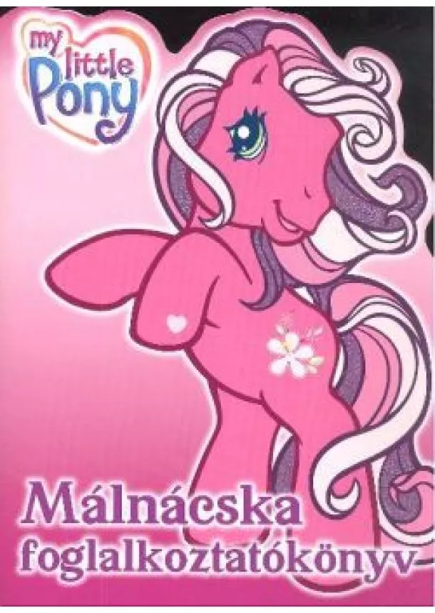 TOMANNÉ JANKÓ KATALIN - MY LITTLE PONY - MÁLNÁCSKA FOGLALKOZTATÓKÖNYV