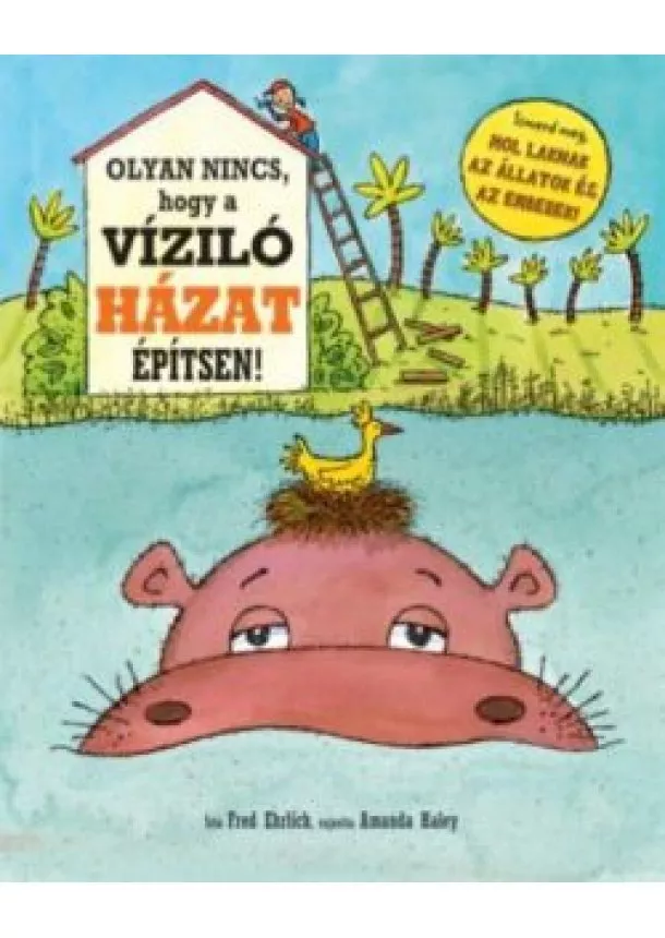 Fred Ehrlich - Olyan nincs, hogy a víziló házat épít! /Ismerd meg, hol laknak az állatok és az emberek!