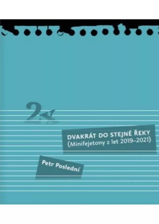 Petr Poslední  - Dvakrát do stejné řeky - Minifejetony z let 2019-2021