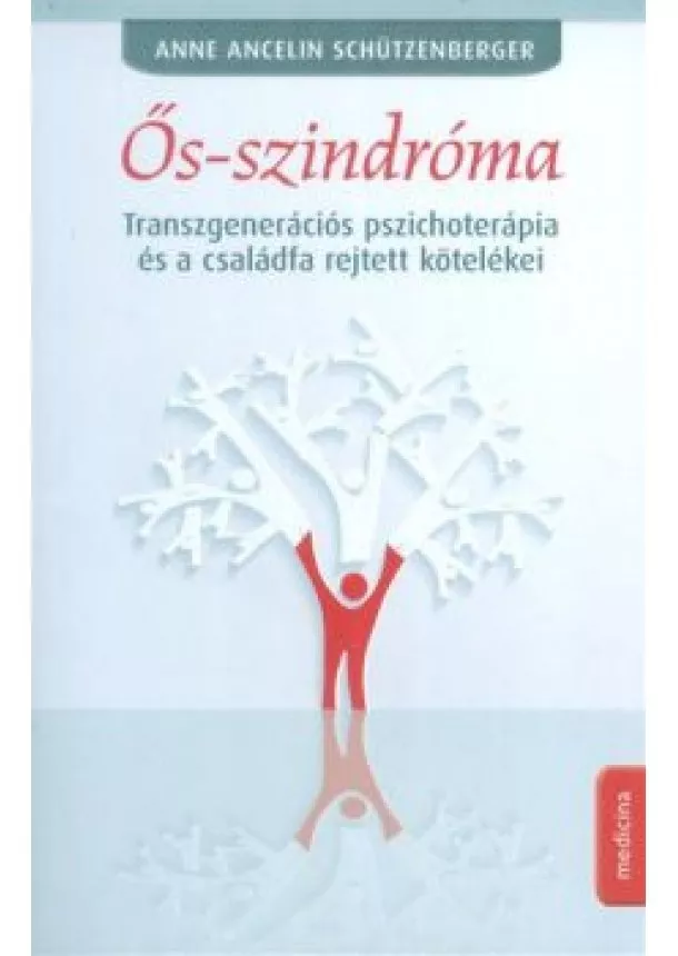 Anne Ancelin Schützenberger - Ős-szindróma /Transzgenerációs pszichoterápia és a családfa rejtett kötelékei