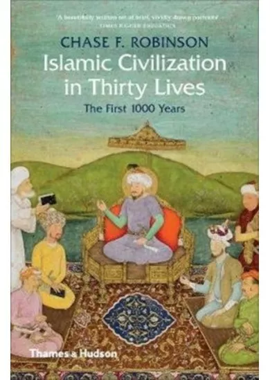 Islamic Civilization in Thirty Lives