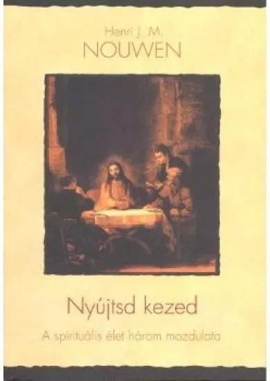 Nyújtsd kezed /A spirituális élet három mozdulata