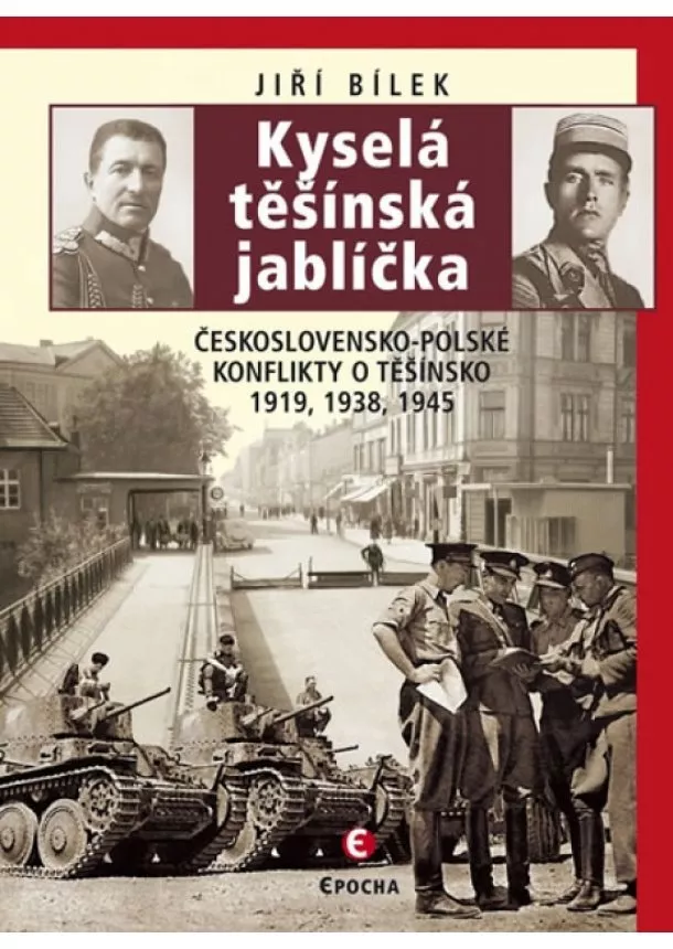 Jiří Bílek - Kyselá těšínská jablíčka - Československo-polské konflikty o Těšínsko 1919, 1938, 1945