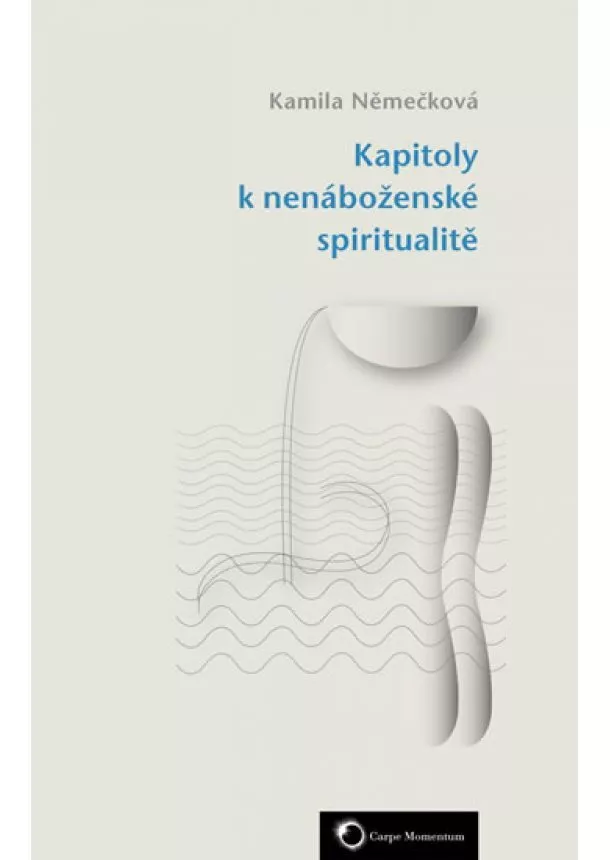 Kamila Němečková - Kapitoly k nenáboženské spiritualitě