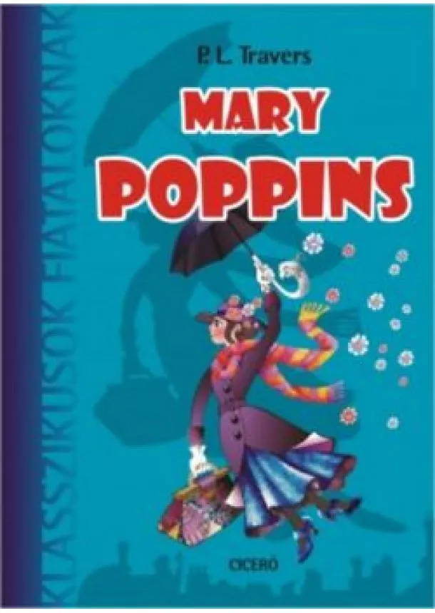 P. L. Travers - Mary Poppins /Klasszikusok fiataloknak