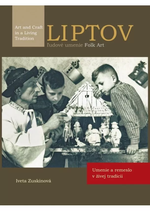 Iveta Zuskinová - LIPTOV, ľudové umenie/ FOLK Art - Umenie a remeslo v živej tradícii