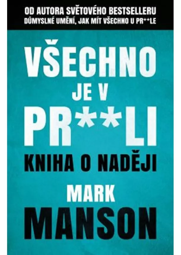 Mark Manson - Všechno je v pr**li - Kniha o naději