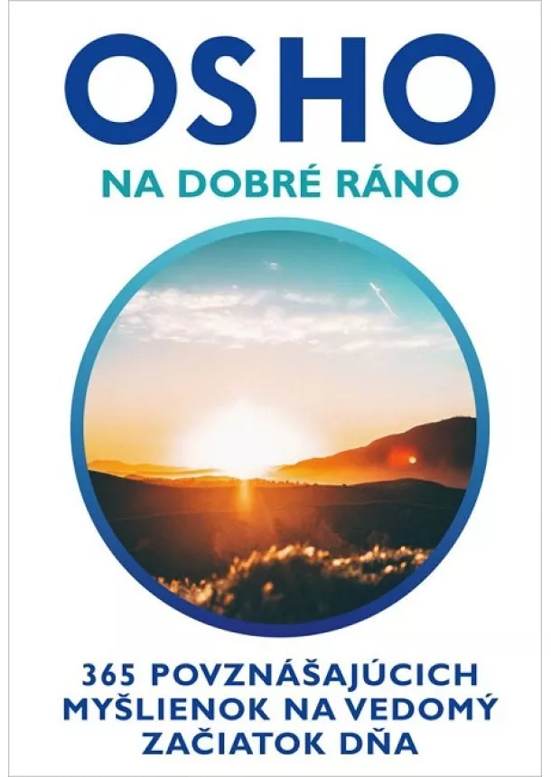 Osho - Na dobré ráno - 365 povznášajúcich myšlienok na vedomý začiatok dňa