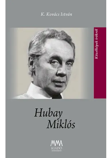 Hubay Miklós - Közelképek írókról