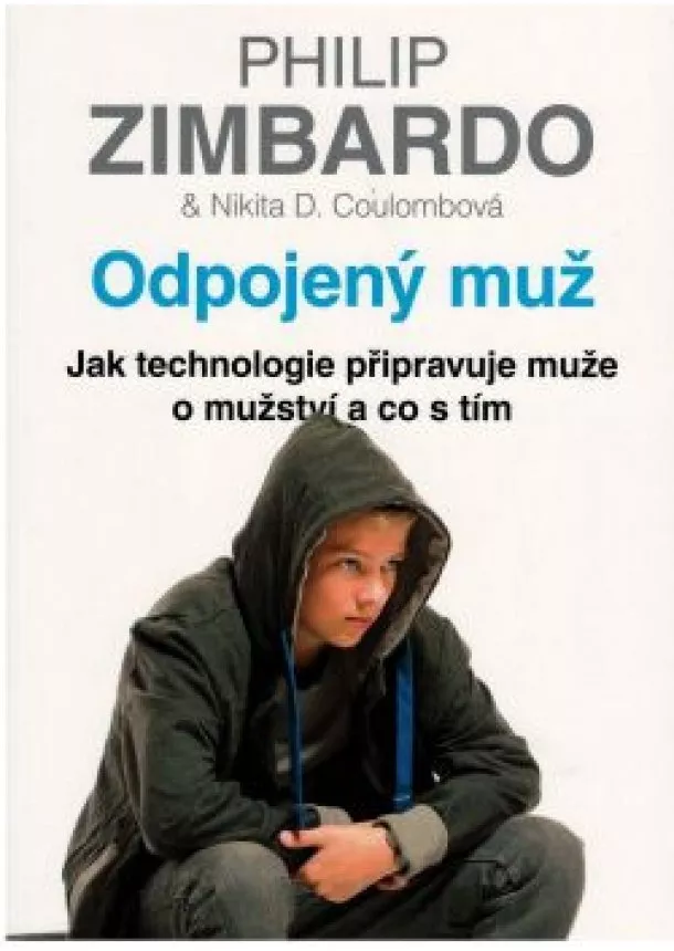 Coulombová Nikita D. Zimbardo Philip, - Odpojený muž - Jak technologie připravuje muže o mužství a co s tím