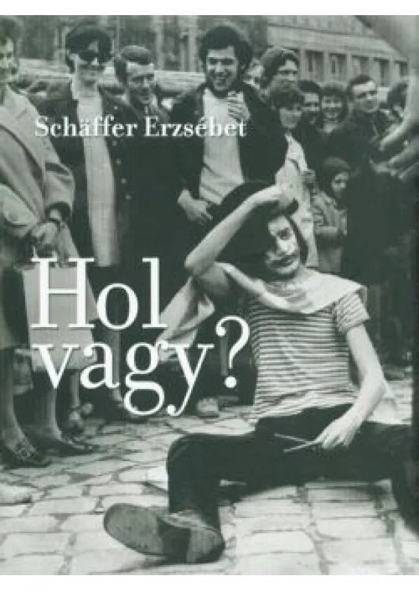 Schaffer Erzsébet - Hol vagy?