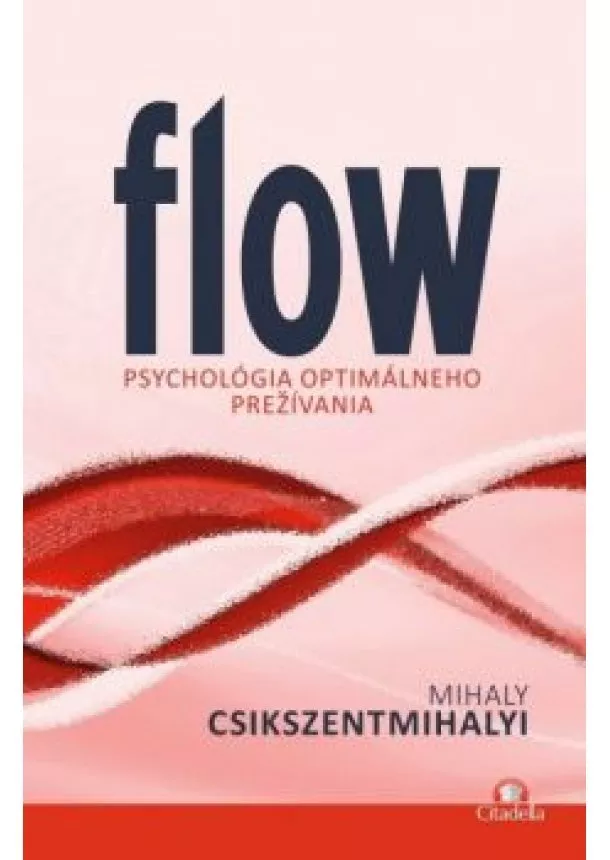 CSÍKSZENTMIHÁLYI MIHÁLY - Flow - Psychológia optimálneho prežívania