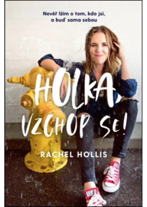 Rachel Hollis - Holka, vzchop se! - Nevěř lžím o tom, kdo jsi, a buď sama sebou