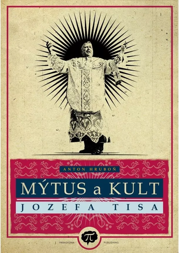 Anton Hruboň - Mýtus a kult Jozefa Tisa