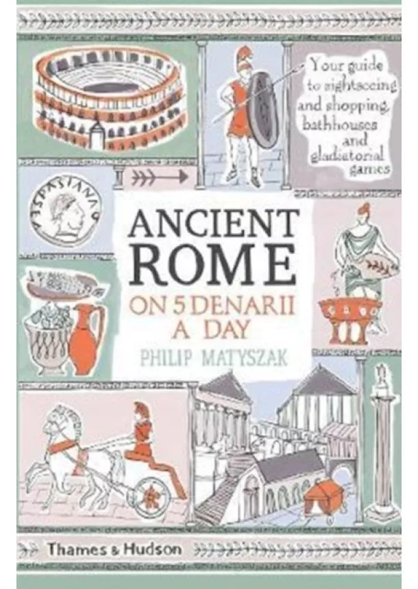 Philip Matyszak - Ancient Rome on Five Denarii a Day