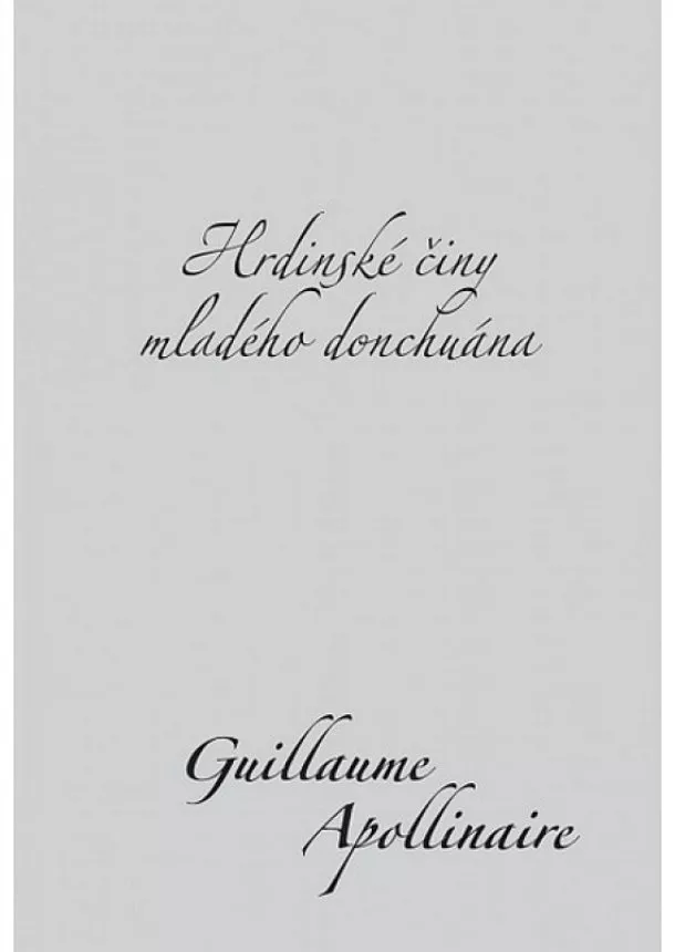 Guillaume Apollinaire - Hrdinské činy mladého donchuána