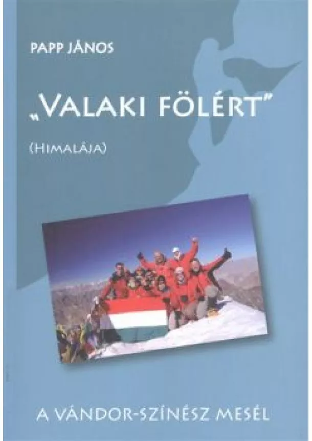 PAPP JÁNOS - VALAKI FÖLÉRT (HIMALÁJA)