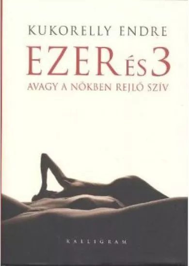 EZER ÉS 3 AVAGY A NŐKBEN REJLŐ SZÍV