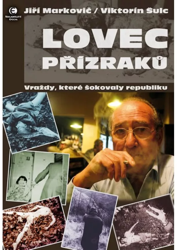 Jiří Markovič , Viktorín Šulc - Lovec přízraků - Vraždy, které šokovaly republiku