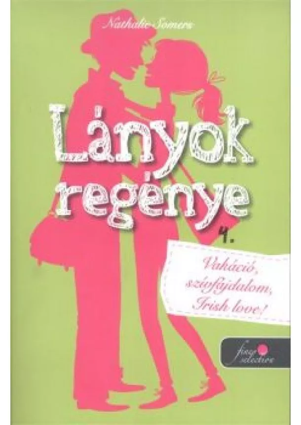 Nathalie Somers - Lányok regénye 4. - Vakáció, szívfájdalom, irish love!