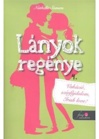 Lányok regénye 4. - Vakáció, szívfájdalom, irish love!