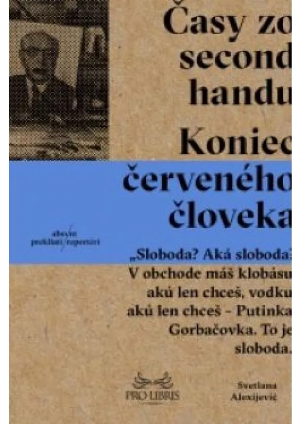 Svetlana Alexijevič - Časy zo second -  handu - Koniec červeného človeka