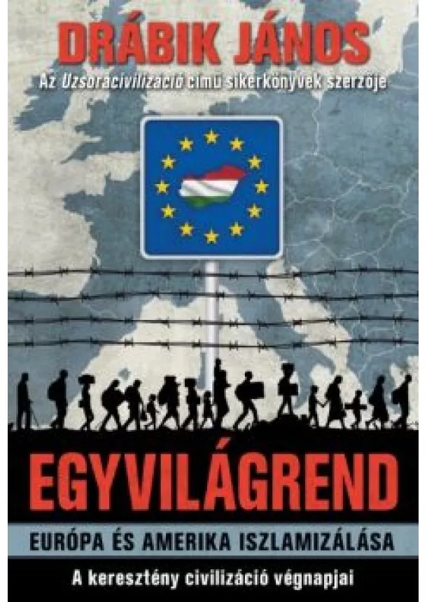 Drábik János - Egyvilágrend /Európa és Amerika iszlamizálása - A keresztény civilizáció végnapjai