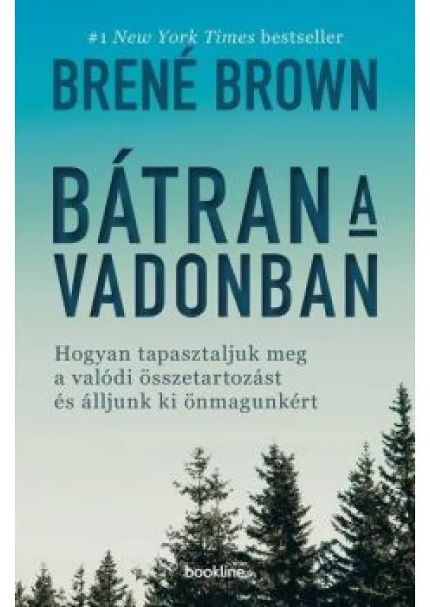 Brené Brown - Bátran a vadonban - Hogyan tapasztaljuk meg a valódi összetartozást és álljunk ki önmagunkért