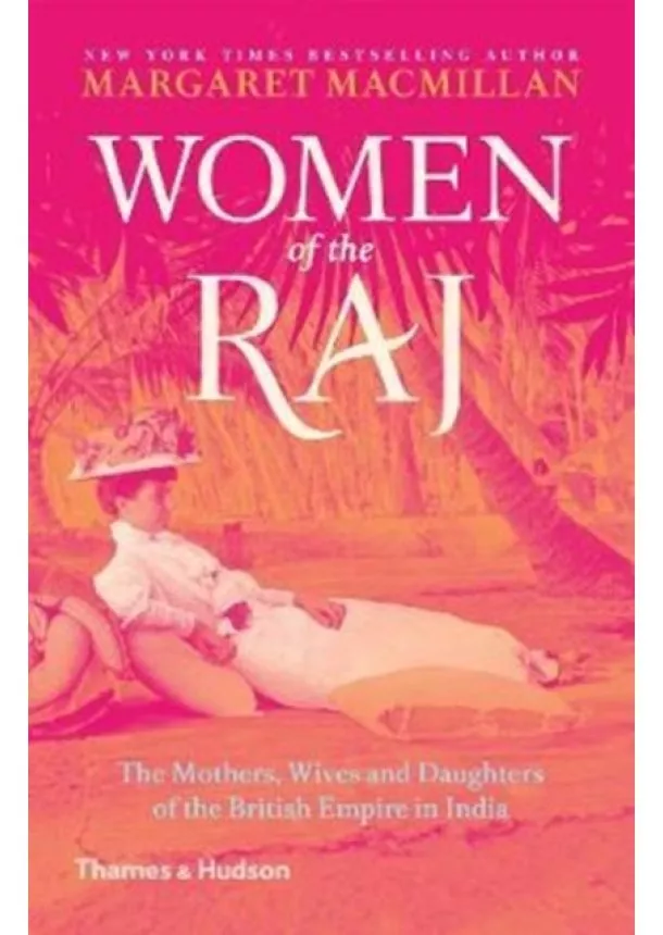 Margaret Macmillan - Women of the Raj