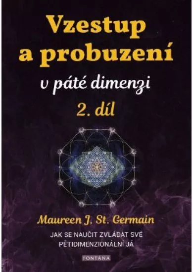 Vzestup a probuzení v páté dimenzi 2. díl - Jak se naučit zvládat své pětidimenzionální já