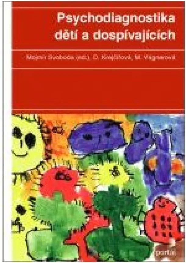 Mojmír Svoboda , Dana Krejčířová, Marie  Vágnerová - Psychodiagnostika dětí a dospívajících