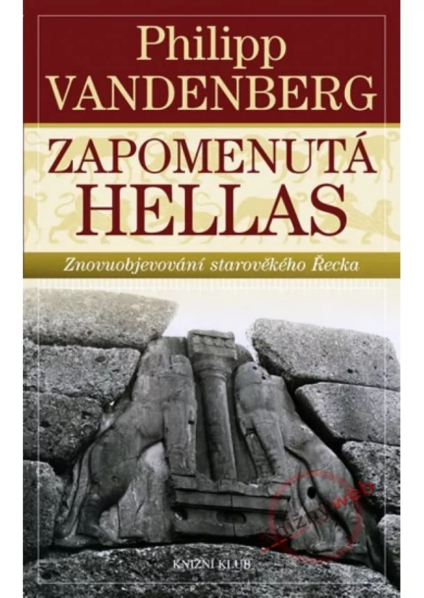 Philipp Vandenberg - Zapomenutá Hellas - Znovuobjevování starověkého Řecka