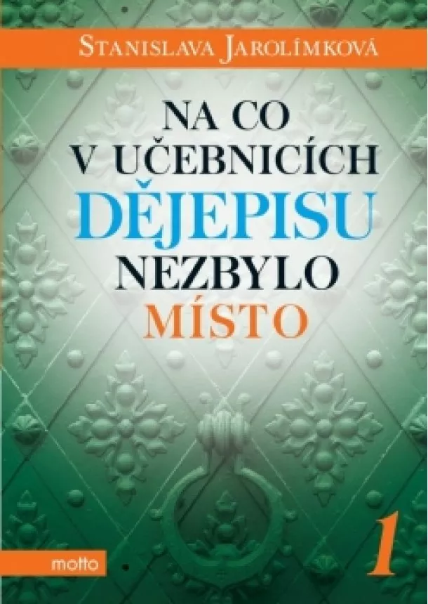 Stanislava Jarolímková - Na co v učebnicích dějepisu nezbylo místo 1