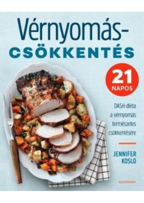 Jennifer Koslo - Vérnyomáscsökkentés - 21 napos DASH-diéta a vérnyomás természetes csökkentésére