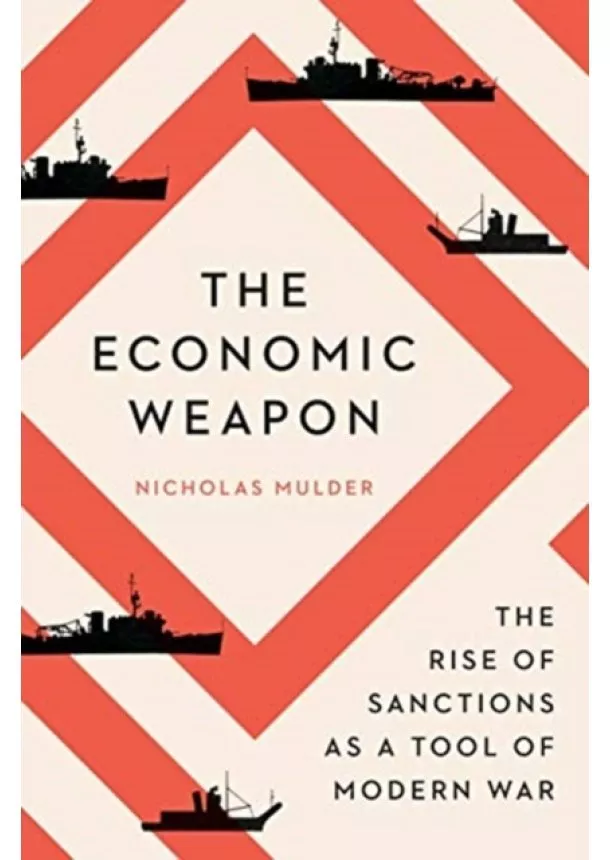 Nicholas Mulder - The Economic Weapon