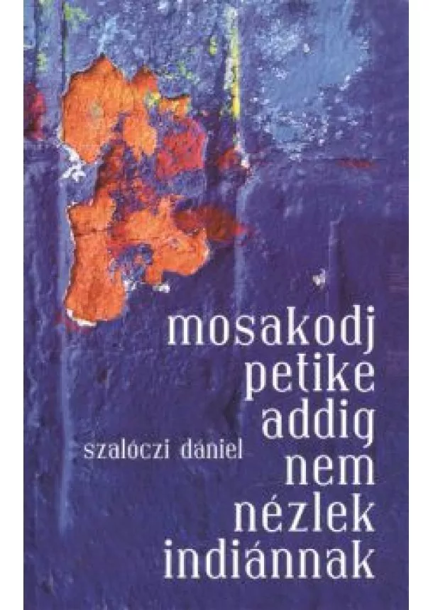 Szalóczi Dániel - Mosakodj, Petike, addig nem nézlek indiánnak