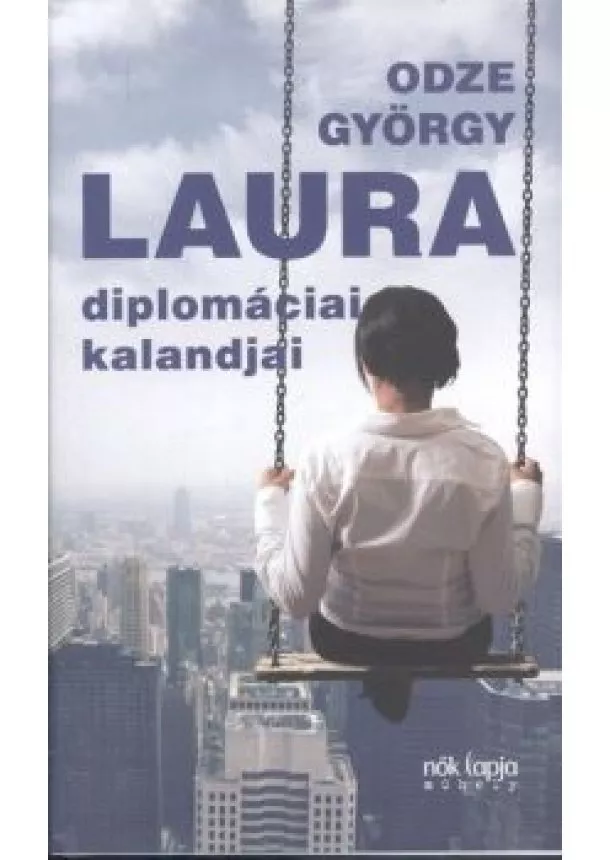 ODZE GYÖRGY - LAURA DIPLOMÁCIAI KALANDJAI