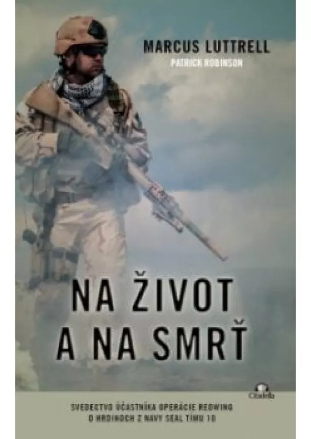 Marcus Luttrell - Na život a a na smrť - Svedectvo účastníka operácie Redwing o hrdinoch z Navy Seal Tímu 10