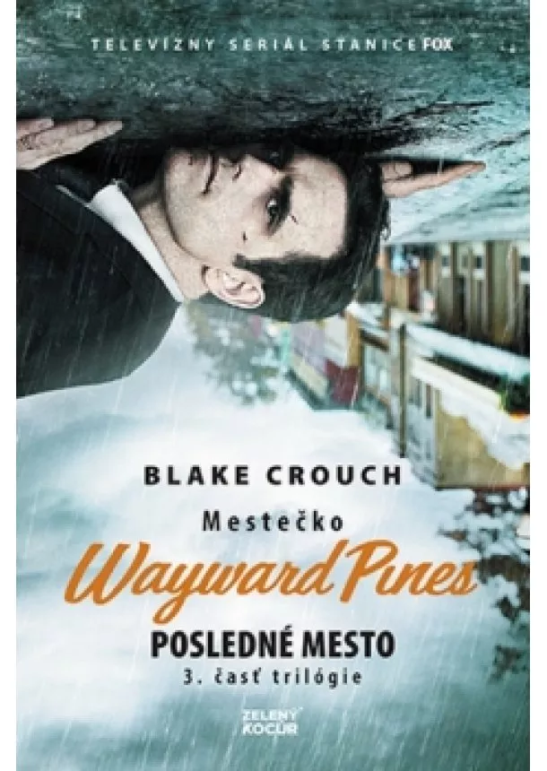 Blake Crouch - Posledné mesto - Mestečko Wayward Pines