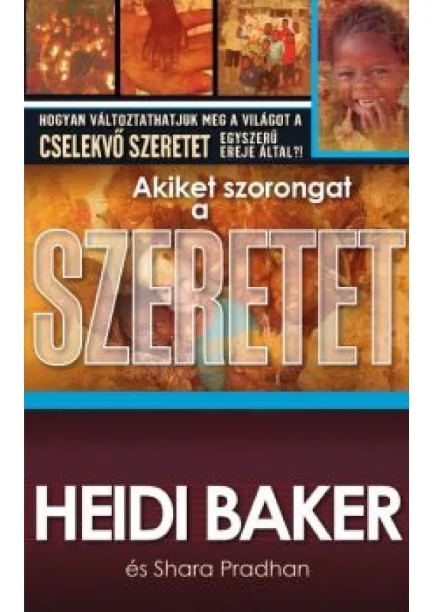 Heidi Baker - Akiket szorongat a szeretet