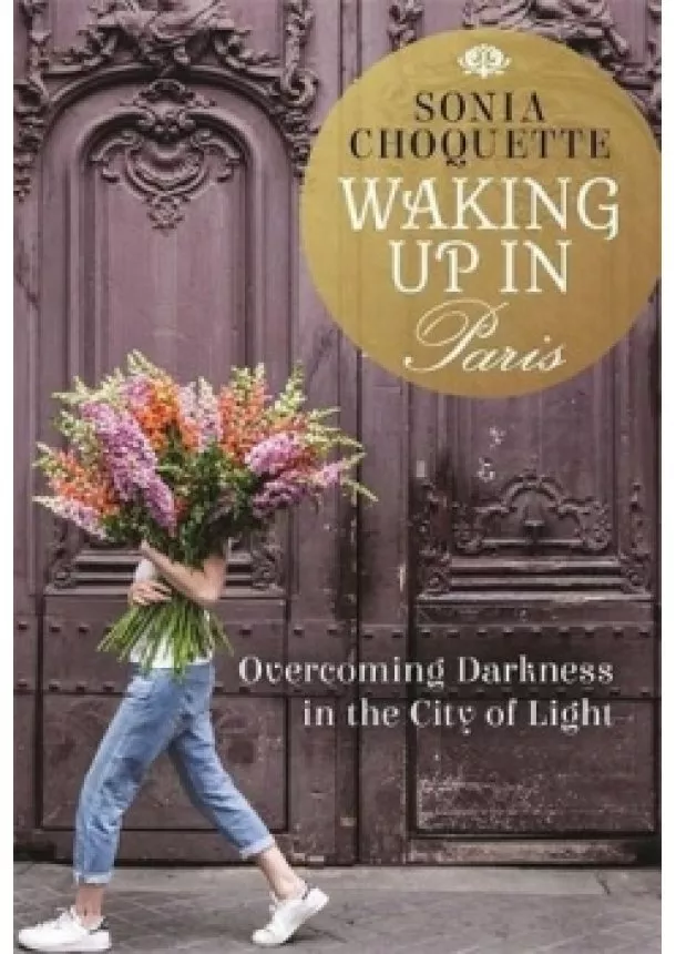 Sonia Choquette - Waking Up in Paris: Overcoming Darkness in the City of Light